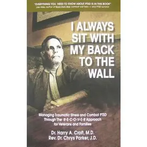 USED-I Always Sit with My Back to the Wall: Managing Traumatic Stress and Combat Ptsd Through the R-E-C-O-V-E-R Approach for Veterans and Families by Parker Jd, Chrys L. (Paperback)