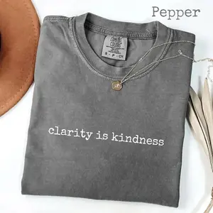 Comfort Colors Clarity Is Kindness T-Shirt, Direct Communication Graphic Tee, Mindful Boundaries Quote Shirt, Therapist Counselor Gift Top, Mental Health Awareness Tee, Inspirational Self Growth Shirt for Women & Men