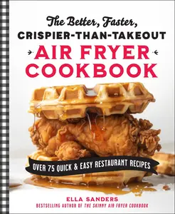 USED-The Better, Faster, Crispier-Than-Takeout Air Fryer Cookbook: Over 75 Quick and Easy Restaurant Recipes by Sanders, Ella (Paperback)