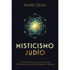 Misticismo Judío: La guía definitiva para entender la Cábala, el misticismo de la Merkabá y el jasidismo asquenazí (Espiritualidad judía) (Spanish Edition)