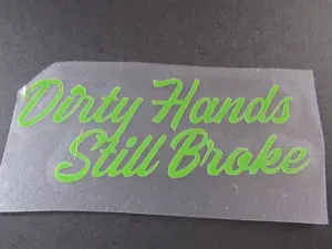 Dirty Hands Still Broke Decal, Permanent Vinyl Decal, Bumper Sticker