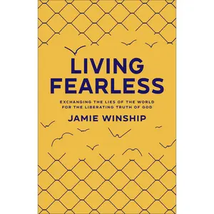 Living Fearless: Exchanging the Lies of the World for the Liberating Truth of God /]Cjamie Winship -- Jamie Winship - Paperback