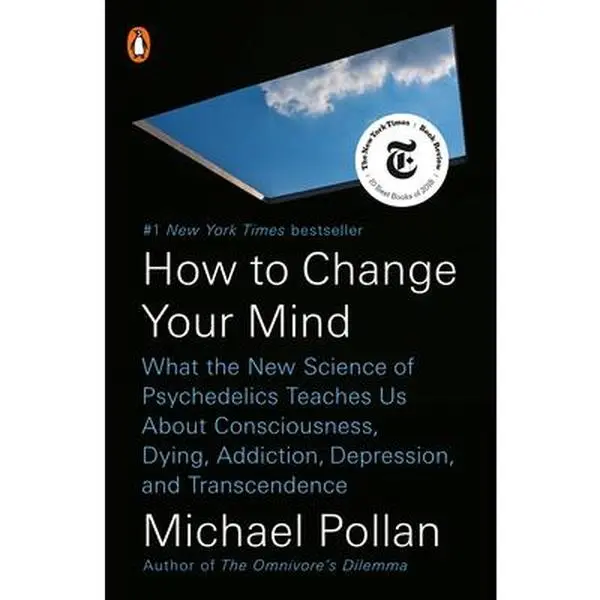 How to Change Your Mind: What the New Science of Psychedelics Teaches Us about Consciousness, Dying, Addiction, Depression, and Transcendence -- Michael Pollan, Paperback
