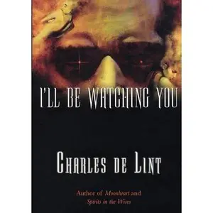 USED-I'll Be Watching You by De Lint, Charles (Paperback)