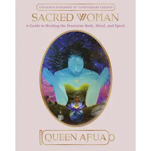 Sacred Woman: A Guide to Healing the Feminine Body, Mind & Spirit - Paperback