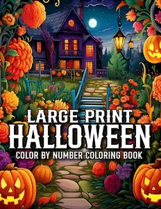 Large Print Halloween Color By Number Coloring Book: Halloween Large Print Color By Number Coloring Book of Halloween Spooky Scenes For Adults, Seniors and Teens, Paperback