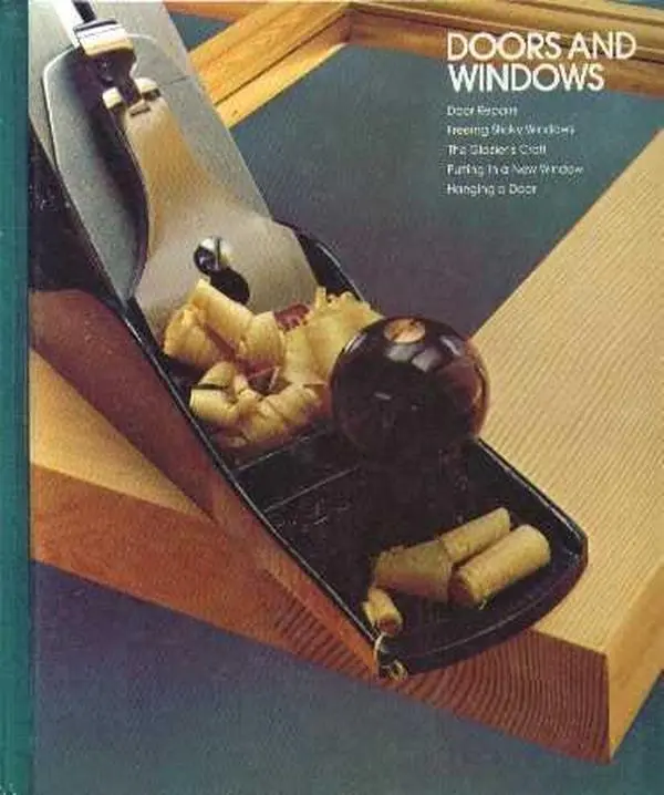 USED-Doors And Windows - Home Repair And Improvement - Door Repairs, Freeing Sticky Windows, The Glazier's Craft, Hanging A Door by Editors of Time-Life Books (Hardcover)