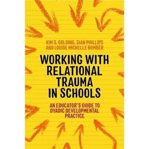 USED-Working with Relational Trauma in Schools: An Educator's Guide to Using Dyadic Developmental Practice by Bombèr, Louise Michelle (Paperback)