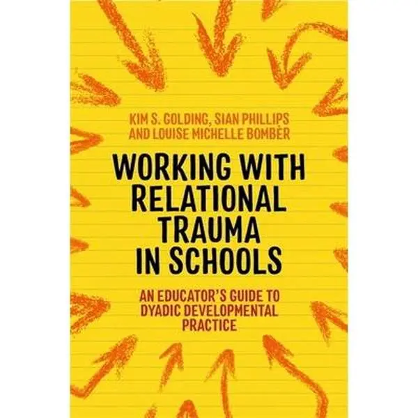 USED-Working with Relational Trauma in Schools: An Educator's Guide to Using Dyadic Developmental Practice by Bombèr, Louise Michelle (Paperback)
