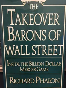 USED-The Takeover Barons of Wall Street: Inside the Billion-dollar Merger Game by Richard Phalon (Paperback)