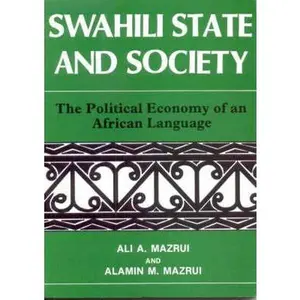 USED-Swahili, State and Society: The Political Economy of an African Language by Ali A. Mazrui (Paperback)