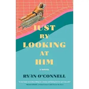 JUST BY LOOKING AT HIM: A NOVEL [Tradepaper]