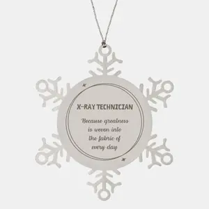 Sarcastic X-Ray Technician Snowflake Ornament Gifts, Christmas Holiday Gifts for X-Ray Technician Ornament, X-Ray Technician: Because greatness is woven into the fabric