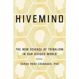 USED-Hivemind: The New Science of Tribalism in Our Divided World by Cavanagh, Sarah Rose (Hardcover)