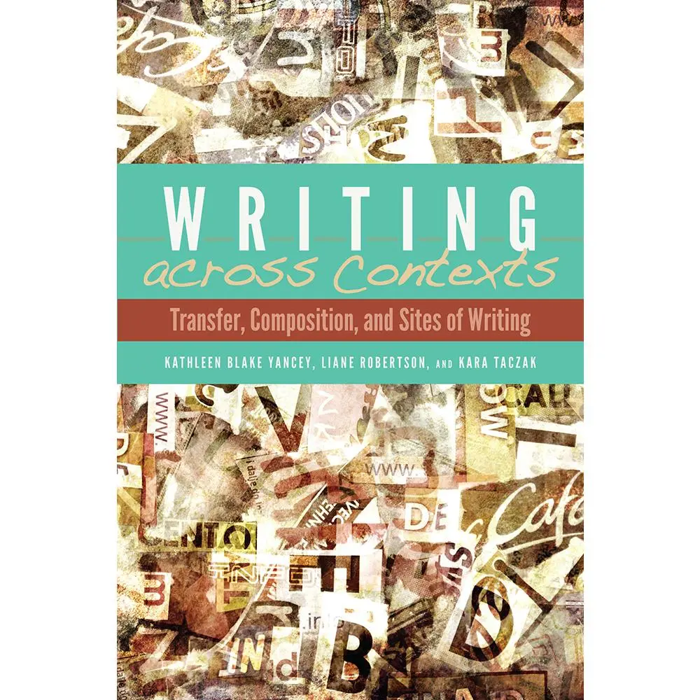 USED-Writing Across Contexts: Transfer, Composition, and Sites of Writing by Yancey, Kathleen (Paperback)