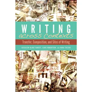 USED-Writing Across Contexts: Transfer, Composition, and Sites of Writing by Yancey, Kathleen (Paperback)