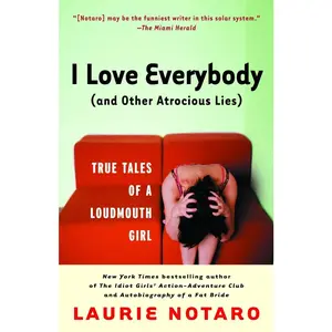 USED-I Love Everybody (and Other Atrocious Lies): True Tales of a Loudmouth Girl by Notaro, Laurie (Paperback)
