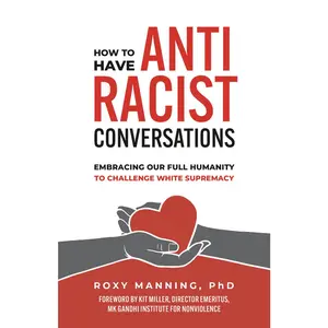 USED-How to Have Antiracist Conversations: Embracing Our Full Humanity to Challenge White Supremacy by Manning, Roxy (Paperback)