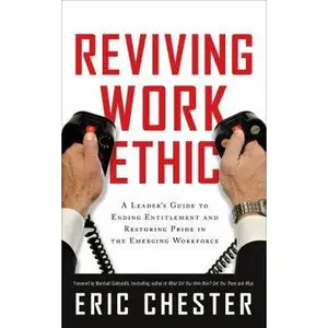 USED-Reviving Work Ethic: A Leader's Guide to Ending Entitlement and Restoring Pride in the Emerging Workforce by Eric Chester (Hardcover)