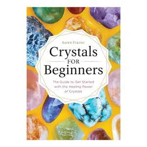 Crystals for Beginners: The Guide to Get Started with the Healing Power of Crystals Paperback – October 17, 2017