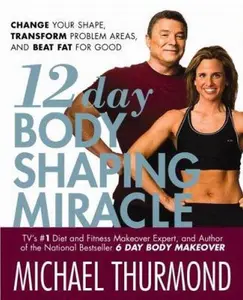 USED-12-Day Body Shaping Miracle: Change Your Shape, Transform Problem Areas, and Beat Fat for Good by Michael Thurmond (Hardcover)