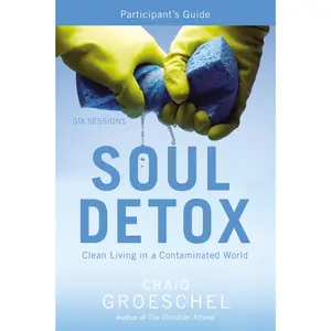 Soul Detox Bible Study Participant's Guide: Clean Living in a Contaminated World by Craig Groeschel [Paperback Book]