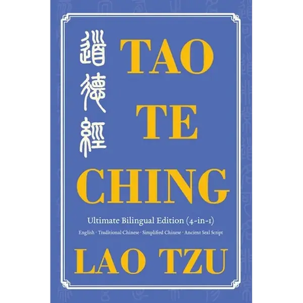 Tao Te Ching Ultimate Bilingual Edition (4-In-1): English - Traditional Chinese - Simplified Chinese - Ancient Seal Script - Paperback