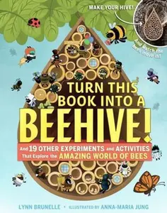 USED-Turn This Book Into a Beehive!: And 19 Other Experiments and Activities That Explore the Amazing World of Bees by Brunelle, Lynn (Paperback)