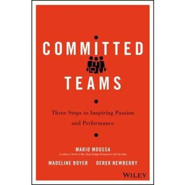 USED-Committed Teams: Three Steps to Inspiring Passion and Performance by Moussa, Mario (Hardcover)