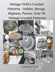 1940's Crochet Patterns - Doilies, Shrugs, Afghans, Purses, Over 30  Crochet Patterns - Paperback