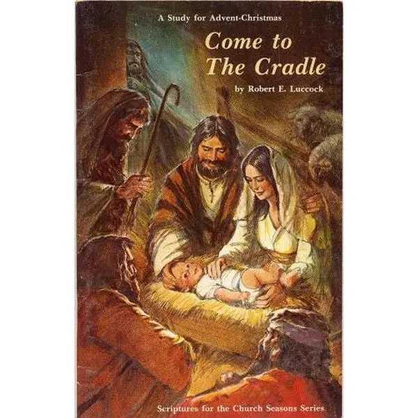 USED-COME TO THE CRADLE: A Study for Advent Christmas by Robert E. Luccock (Softcover 5 x 8 inches, 48 pages, Scriptures for the Church Seasons Series) by Robert E. Luccock (Paperback)