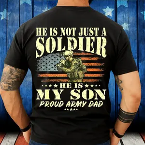 Soldier Son Shirt - He Is Not Just A Soldier He Is My Son Proud Army Dad - Military Family T-Shirt, Gift For Proud Fathers