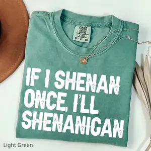 Comfort Colors If I Shenan Once I’ll Shenanigan T-shirt, Funny Irish Tshirt, Sarcastic Patricks Day Tshirt, Lucky Tee, Shamrock Tshirt