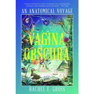Vagina Obscura: An Anatomical Voyage -- Rachel E. Gross, Paperback