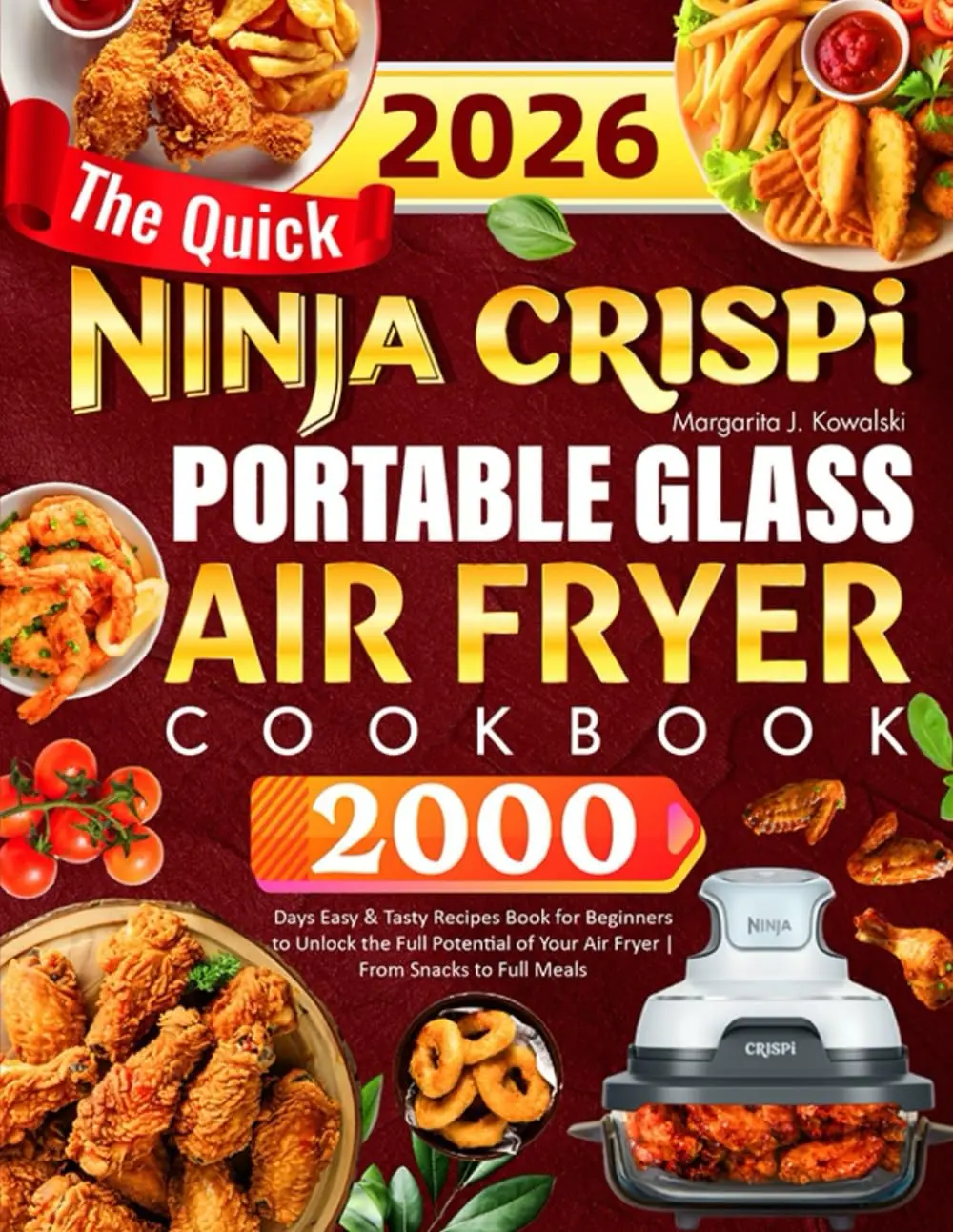 The Quick Ninja Crispi Portable Glass Air Fryer Cookbook: 2000 Days Easy & TastyRecipes Book for Beginners to Unlock the Full Potential of Your Air Fryer | FromSnacks to Full Meals