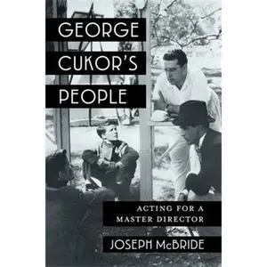 George Cukor's People: Acting for a Master Director -- Joseph McBride, Hardcover