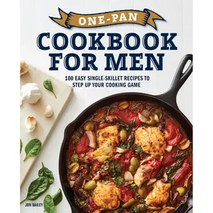 One-Pan Cookbook for Men: 100 Easy Single-Skillet Recipes to Step Up Your Cooking Game Paperback – November 24, 2020