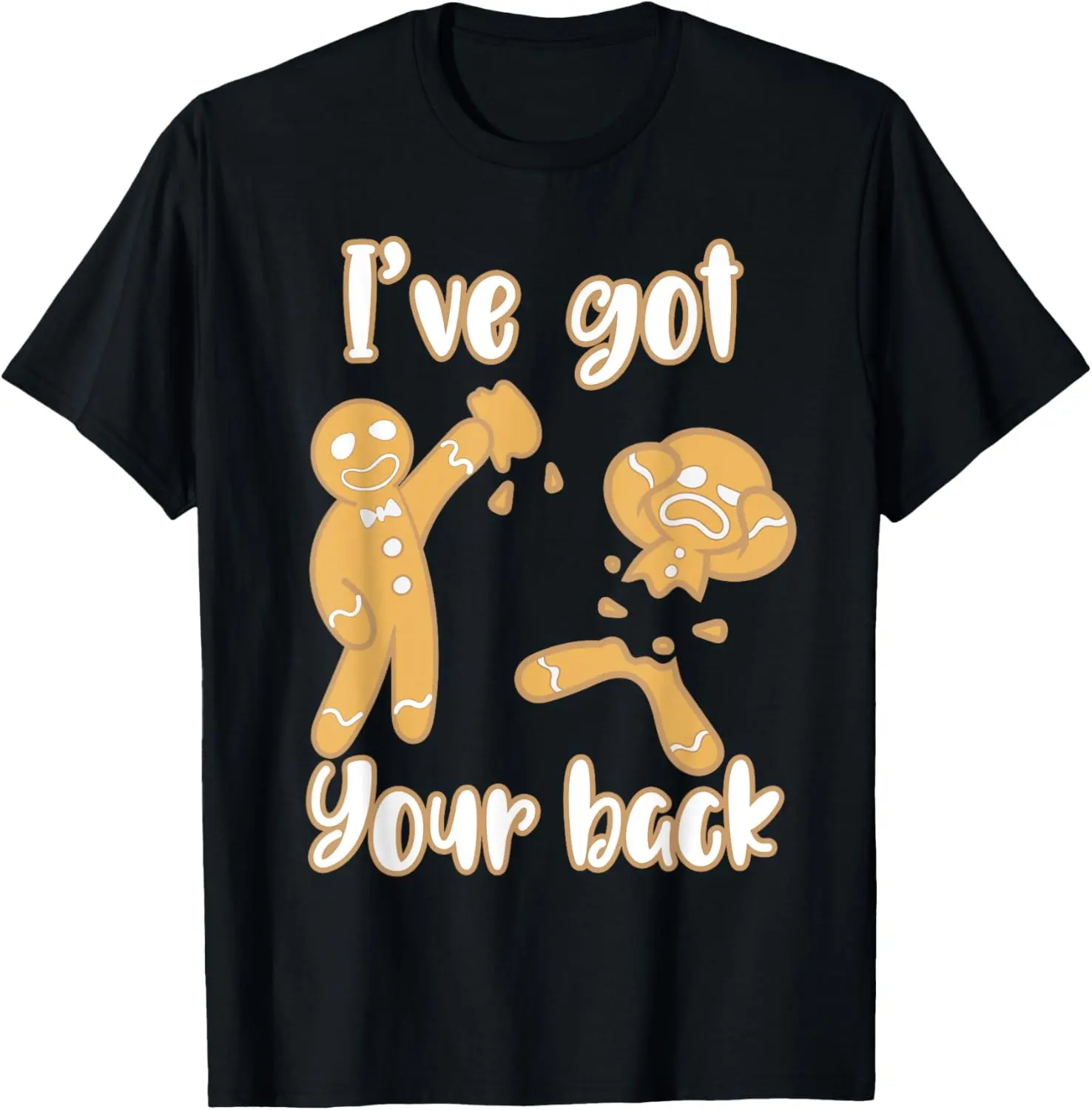 100% Cotton Funny Sarcastic I Got Your Back Gingerbread Friendship T-Shirt