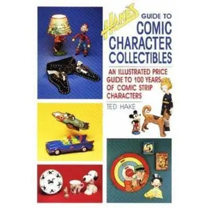 USED-Hake's Guide to Comic Character Collectibles: An Illustrated Price Guide to 100 Years of Comic Strip Characters by Theodore L. Hake (Paperback)