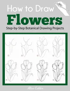 How to Draw Flowers: Step-by-Step Botanical Drawing Projects