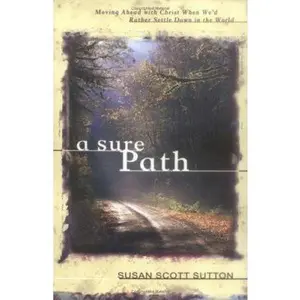 USED-A Sure Path: Moving Ahead with Christ When We'd Rather Settle Down in the World by Susan Scott Sutton (Paperback)