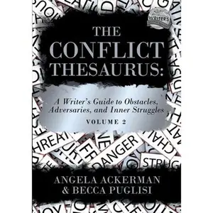 The Conflict Thesaurus: A Writer's Guide to Obstacles, Adversaries, and Inner Struggles (Volume 2) -- Angela Ackerman, Paperback