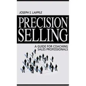 USED-Precision Selling: A Guide for Coaching Sales Professionals by Joseph S. Laipple (Paperback)