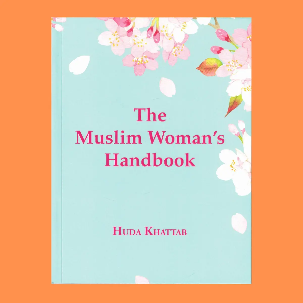 The Muslim Woman's Handbook by Huda Khattab - Islamic Practical Guidance Reference Book for Humanities & Social Sciences, Religion & Philosophy