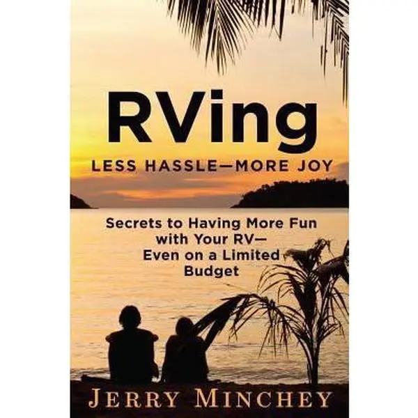 USED-RVing: Less Hassle-More Joy: Secrets of Having More Fun with Your RV-Even on a Limited Budget by Minchey, Jerry (Paperback)