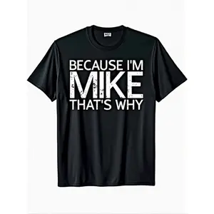 Men'S Funny "Because I'm Mike That'S Why" Slogan T-Shirt - 100% 220gsm Heavyweight Casual Round Neck Short Sleeve Tee with Text Print, Funny Gift for Mike, Casual Attire & Parties (Sizes S-XXXL) - Humorous Novelty Apparel for Men, Geometric Pattern