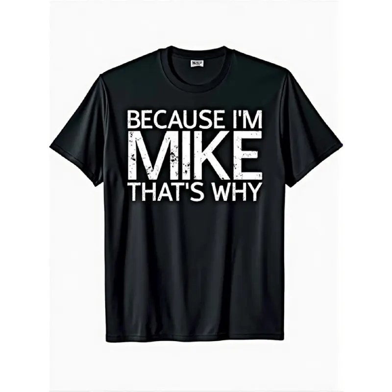 Men's Graphic Tee with "Because I'm Mike That's Why" Slogan, Casual Streetwear Top in 220gsm Heavyweight Fabric, Funny Gift for Men, Funny Graphic Tee, All Over Print, Casual Tee