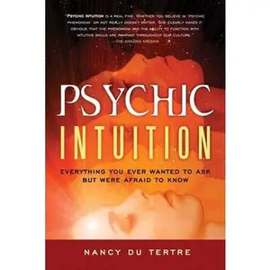 USED-Psychic Intuition: Everything You Ever Wanted to Ask But Were Afraid to Know by Du Tertre, Nancy (Paperback)