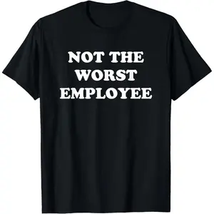 Not The Worst Employee Funny Sarcastic Saying Work Job Meme T-Shirt