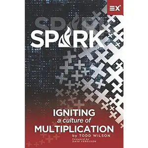 USED-Spark: Igniting a Culture of Multiplication by Wilson, Todd (Paperback)